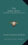 The Bible Devil: A Modern Interpretation (1917) di Henry Richard Bender edito da Kessinger Publishing