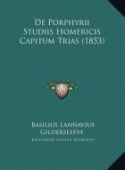 de Porphyrii Studiis Homericis Capitum Trias (1853) di Basil L. Gildersleeve edito da Kessinger Publishing