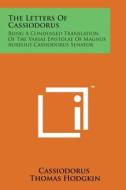 The Letters of Cassiodorus: Being a Condensed Translation of the Variae Epistolae of Magnus Aurelius Cassiodorus Senator di Cassiodorus edito da Literary Licensing, LLC