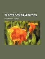 Electro-Therapeutics di David Francis Lincoln edito da Rarebooksclub.com