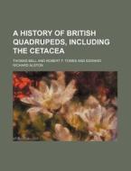 A History of British Quadrupeds, Including the Cetacea di Thomas Bell edito da Rarebooksclub.com