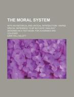 The Moral System; With an Historical and Critical Introduction Having Special Reference to BP. Butler's "Analogy" Designed as a Text Book, for Academi di Ezra Hall Gillett edito da Rarebooksclub.com