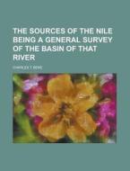 The Sources of the Nile Being a General Survey of the Basin of That River di Charles T. Beke edito da Rarebooksclub.com