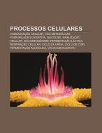 Processos Celulares: Comunica O Celular di Fonte Wikipedia edito da Books LLC, Wiki Series