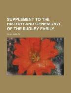 Supplement to the History and Genealogy of the Dudley Family di Dean Dudley edito da Rarebooksclub.com