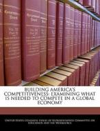 Building America\'s Competitiveness edito da Bibliogov