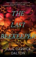 The Last Beekeeper di Julie Carrick Dalton edito da FORGE
