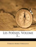 Les Poesies, Volume 3... di Publius Maro Vergilius edito da Nabu Press