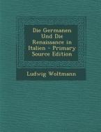 Germanen Und Die Renaissance in Italien di Ludwig Woltmann edito da Nabu Press