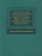 The Code of 1650, Being a Compilation of the Earliest Laws and Orders of the General Court of Connecticut Also, the Constitution, or Civil Compact ... di Connecticut Connecticut edito da Nabu Press
