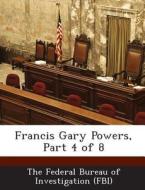 Francis Gary Powers, Part 4 Of 8 edito da Bibliogov
