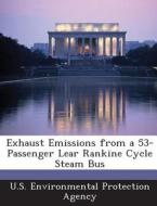 Exhaust Emissions From A 53-passenger Lear Rankine Cycle Steam Bus edito da Bibliogov