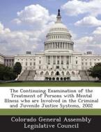 The Continuing Examination Of The Treatment Of Persons With Mental Illness Who Are Involved In The Criminal And Juvenile Justice Systems, 2002 edito da Bibliogov