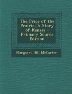 The Price of the Prairie: A Story of Kansas di Margaret Hill McCarter edito da Nabu Press