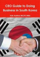 Ceo Guide To Doing Business In South Korea di Ade Asefeso MCIPS MBA edito da Lulu.com