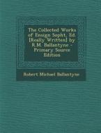 The Collected Works of Ensign Sopht, Ed. [Really Written] by R.M. Ballantyne di Robert Michael Ballantyne edito da Nabu Press