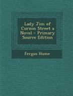 Lady Jim of Curzon Street a Novel di Fergus Hume edito da Nabu Press