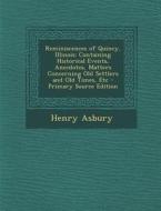 Reminiscences of Quincy, Illinois: Containing Historical Events, Anecdotes, Matters Concerning Old Settlers and Old Times, Etc di Henry Asbury edito da Nabu Press