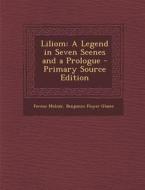 Liliom: A Legend in Seven Scenes and a Prologue di Ferenc Molnar, Benjamin Floyer Glazer edito da Nabu Press