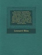 The History of Rehoboth, Bristol County, Massachusetts; Comprising a History of the Present Towns of Rehoboth, Seekonk, and Pawtucket, from Their Sett di Leonard Bliss edito da Nabu Press