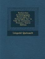 Recherches Archeologiques, Historiques Et Statistiques Sur La Ville de Coutances... - Primary Source Edition di Leopold Quenault edito da Nabu Press