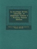 La Mystique Divine, Naturelle, Et Diabolique Volume 1 di Sainte-Foi Charles 1806-1861 edito da Nabu Press