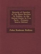 Records of Families of the Name Rawlins or Rollins di John Rodman Rollins edito da Nabu Press