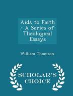 Aids To Faith di William Thomson edito da Scholar's Choice