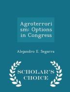 Agroterrorism di Alejandro E Segarra edito da Scholar's Choice