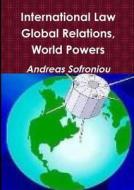 International Law, Global Relations, World Powers di Andreas Sofroniou edito da Lulu.com