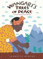 Wangari's Tree of Peace: A True Story from Africa di Jeanette Winter edito da Houghton Mifflin Harcourt Publishing Company