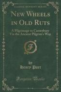 New Wheels In Old Ruts di Henry Parr edito da Forgotten Books