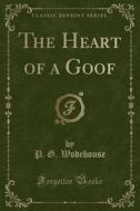 The Heart Of A Goof (classic Reprint) di P G Wodehouse edito da Forgotten Books