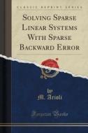 Solving Sparse Linear Systems With Sparse Backward Error (classic Reprint) di M Arioli edito da Forgotten Books
