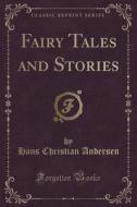 Fairy Tales And Stories (classic Reprint) di Hans Christian Andersen edito da Forgotten Books