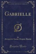 Gabrielle, Vol. 1 (classic Reprint) di Marguerite Louise Virginie Ancelot edito da Forgotten Books