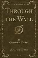 Through The Wall (classic Reprint) di Cleveland Moffett edito da Forgotten Books