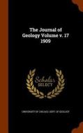 The Journal Of Geology Volume V. 17 1909 edito da Arkose Press