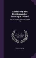 The History And Development Of Banking In Ireland di Malcolm Dillon edito da Palala Press