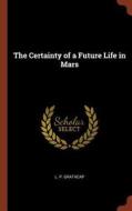 The Certainty of a Future Life in Mars di L. P. Gratacap edito da PINNACLE