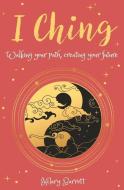 I Ching: Walking Your Path, Creating Your Future di Hilary Barrett edito da SIRIUS ENTERTAINMENT