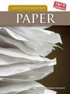 The Story Behind Paper di Barbara A. Somervill edito da Capstone Global Library Ltd