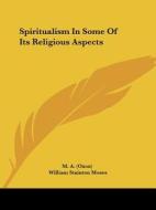 Spiritualism In Some Of Its Religious Aspects di M. A., William Stainton Moses edito da Kessinger Publishing, Llc