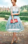 True to You di Becky Wade edito da THORNDIKE PR