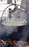 Flavored Memories Of The Soul di Colone, Sylvertooth edito da Authorhouse