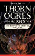 Thorn Ogres of Hagwood di Robin Jarvis edito da OPEN ROAD MEDIA YOUNG READERS