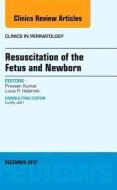 Resuscitation of the Fetus and Newborn, An Issue of Clinics in Perinatology di Praveen Kumar, Louis P. Halamek edito da Elsevier Health Sciences
