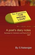 So Powerful the Indian Love: A Poet's Diary Notes di Natarajan S edito da Createspace