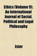 Ethics (volume 9); An International Journal Of Social, Political And Legal Philosophy di Jstor edito da General Books Llc