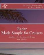 Radar - Made Simple for Cruisers: Handbook for Starting the Dream di Cdr T. L. Sparks edito da Createspace